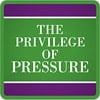 PrivilegeOfPressure-sm